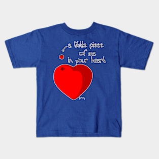 A little piece of me in your heart Kids T-Shirt